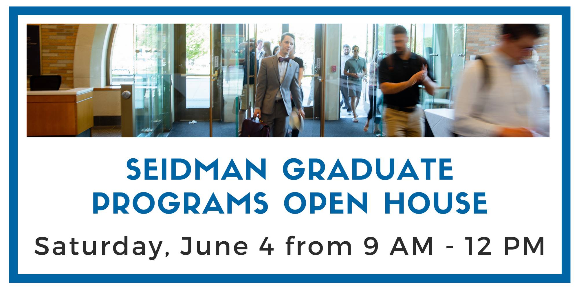 seidman graduate programs open house; Saturday, June 4, 2022 from 9 a.m. - noon